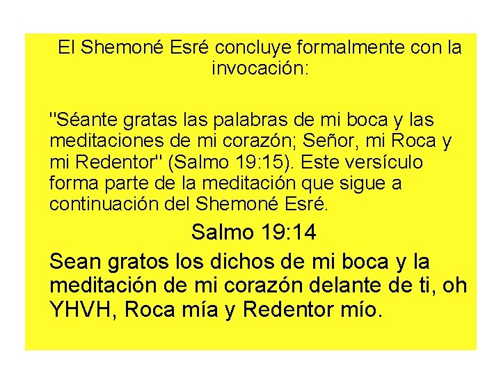 El Shemoné Esré concluye formalmente con la invocación: "Séante gratas las palabras de mi