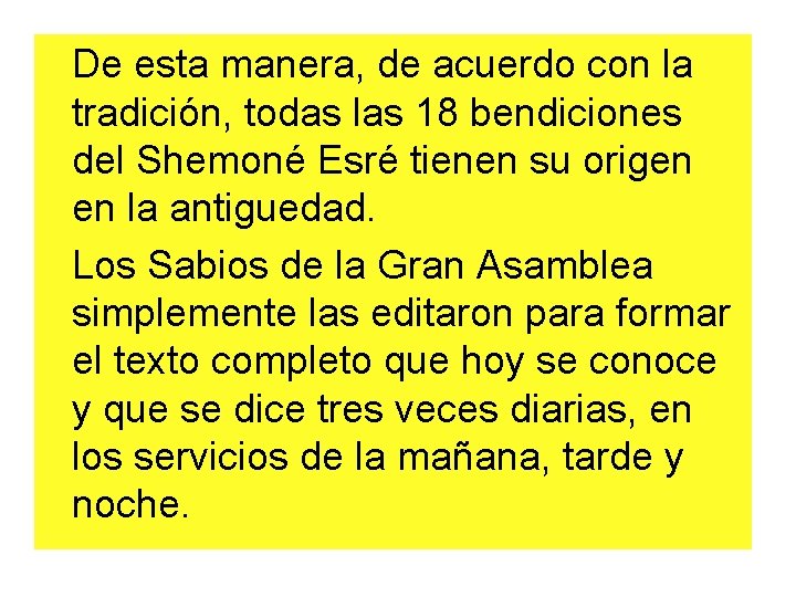 De esta manera, de acuerdo con la tradición, todas las 18 bendiciones del Shemoné