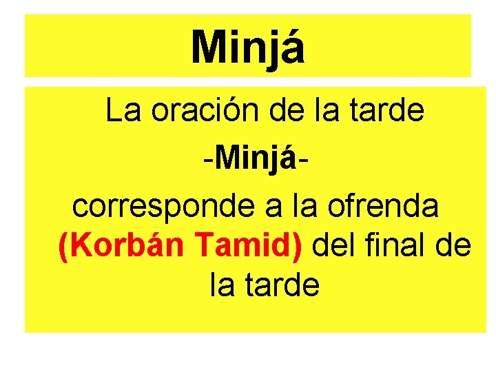 Minjá La oración de la tarde -Minjá- corresponde a la ofrenda (Korbán Tamid) del