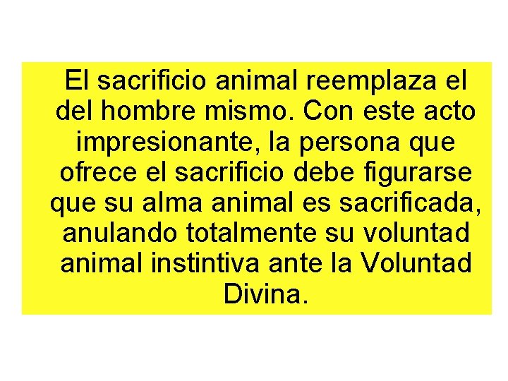 El sacrificio animal reemplaza el del hombre mismo. Con este acto impresionante, la persona