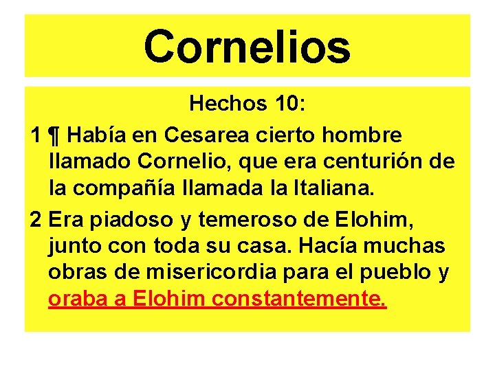 Cornelios Hechos 10: 1 ¶ Había en Cesarea cierto hombre llamado Cornelio, que era