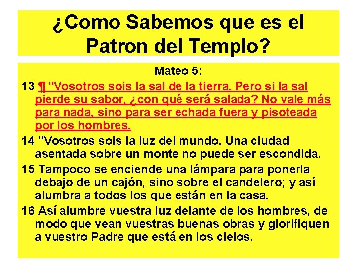 ¿Como Sabemos que es el Patron del Templo? Mateo 5: 13 ¶ "Vosotros sois