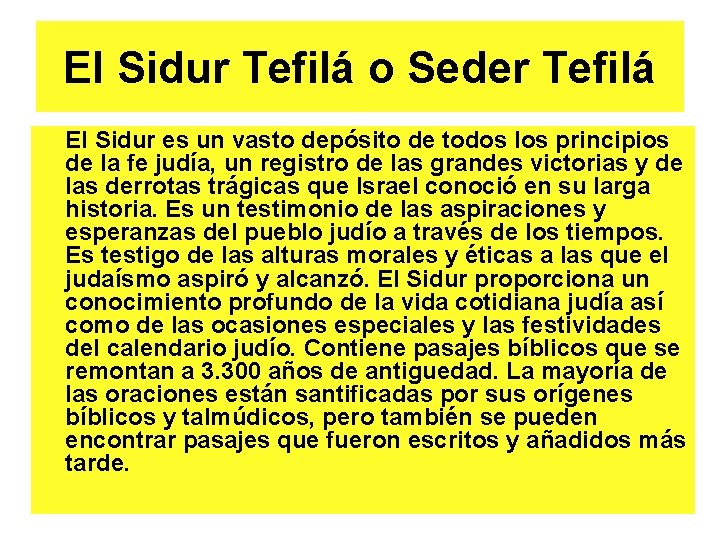 El Sidur Tefilá o Seder Tefilá El Sidur es un vasto depósito de todos