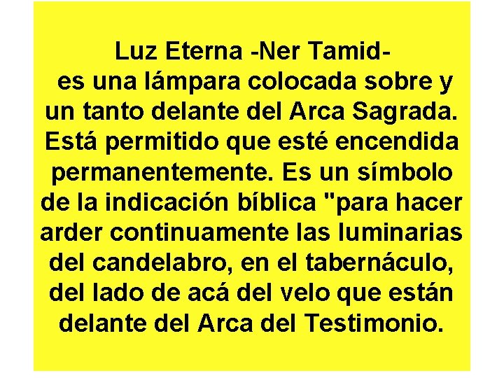  Luz Eterna -Ner Tamid es una lámpara colocada sobre y un tanto delante