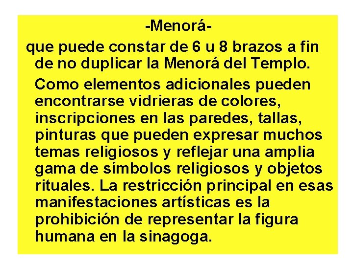 -Menorá que puede constar de 6 u 8 brazos a fin de no duplicar