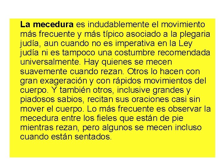 La mecedura es indudablemente el movimiento más frecuente y más típico asociado a la