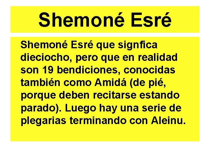 Shemoné Esré que signfica dieciocho, pero que en realidad son 19 bendiciones, conocidas también