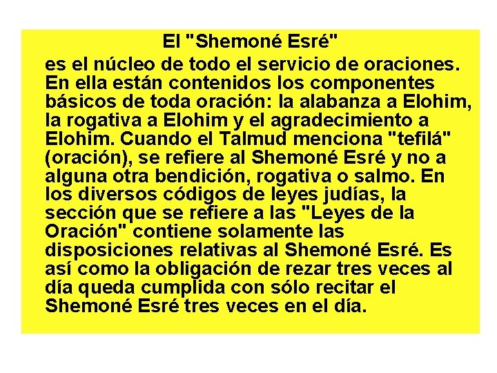 El "Shemoné Esré" es el núcleo de todo el servicio de oraciones. En ella