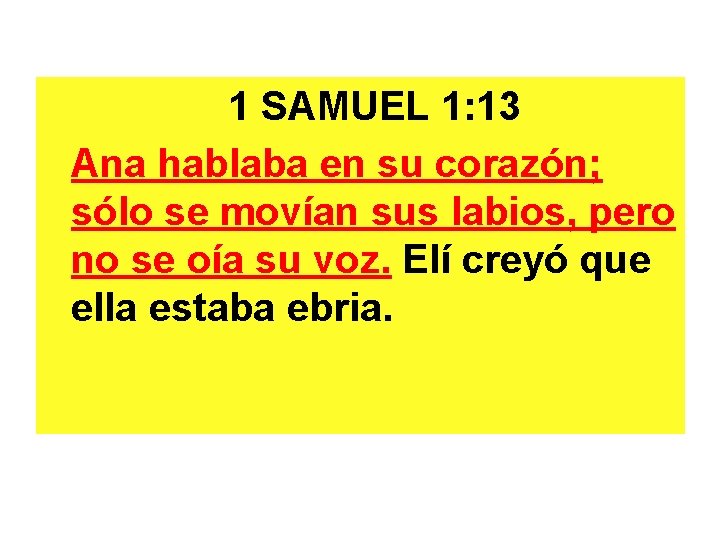 1 SAMUEL 1: 13 Ana hablaba en su corazón; sólo se movían sus labios,