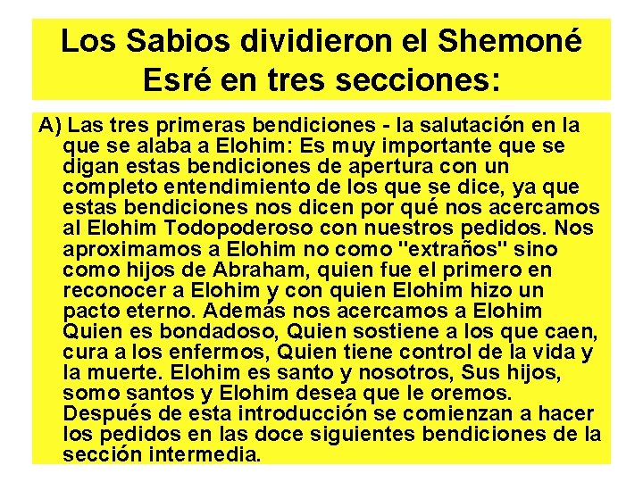 Los Sabios dividieron el Shemoné Esré en tres secciones: A) Las tres primeras bendiciones