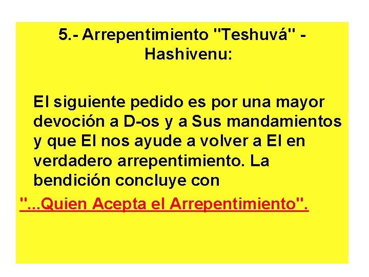 5. - Arrepentimiento "Teshuvá" - Hashivenu: El siguiente pedido es por una mayor devoción