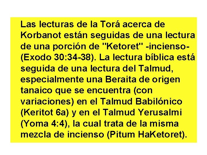 Las lecturas de la Torá acerca de Korbanot están seguidas de una lectura de