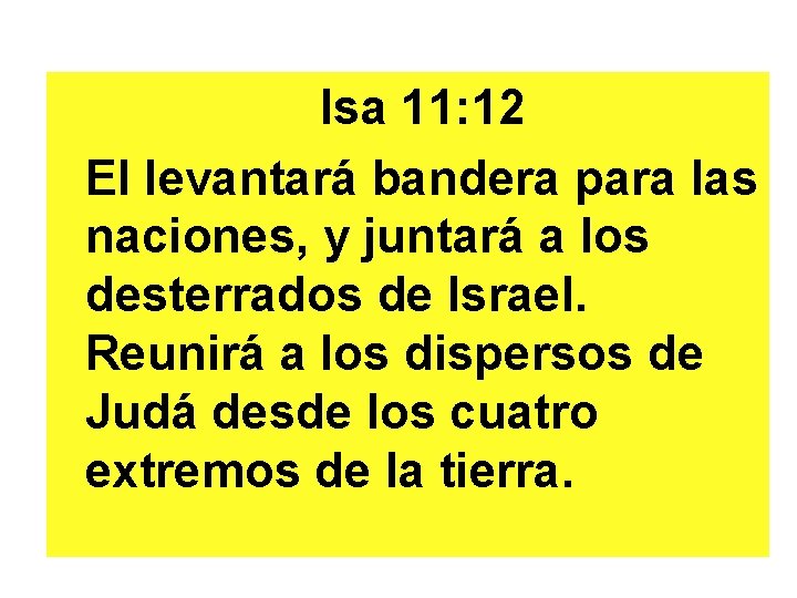 Isa 11: 12 El levantará bandera para las naciones, y juntará a los desterrados