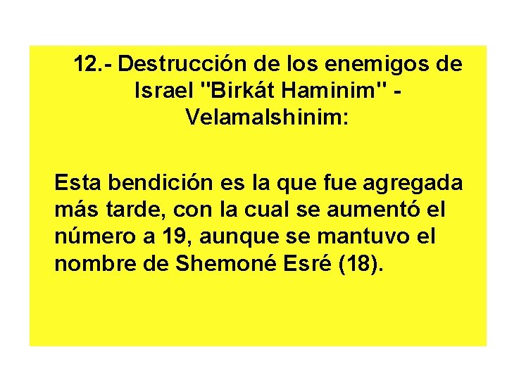 12. - Destrucción de los enemigos de Israel "Birkát Haminim" - Velamalshinim: Esta bendición