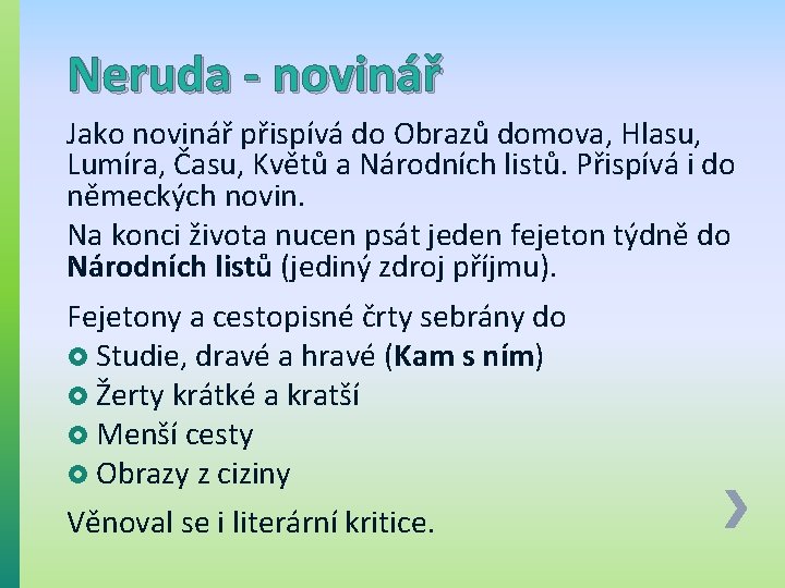 Neruda - novinář Jako novinář přispívá do Obrazů domova, Hlasu, Lumíra, Času, Květů a