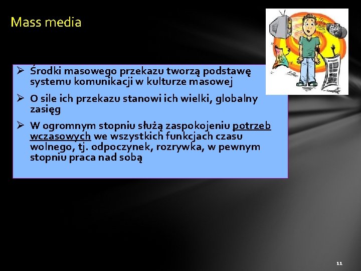 Mass media Ø Środki masowego przekazu tworzą podstawę systemu komunikacji w kulturze masowej Ø