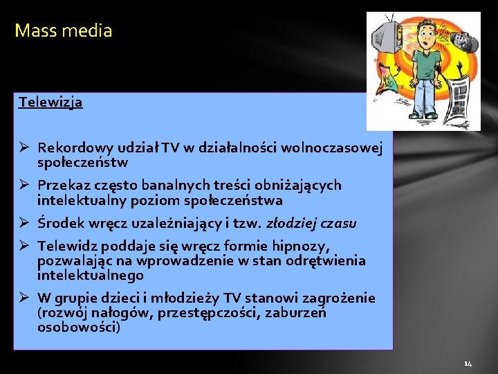 Mass media Telewizja Ø Rekordowy udział TV w działalności wolnoczasowej społeczeństw Ø Przekaz często