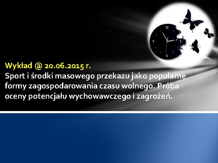 Wykład @ 20. 06. 2015 r. Sport i środki masowego przekazu jako popularne formy