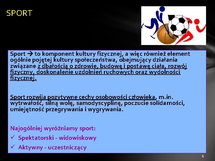 SPORT Sport to komponent kultury fizycznej, a więc również element ogólnie pojętej kultury społeczeństwa,