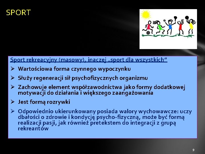 SPORT Sport rekreacyjny (masowy), inaczej „sport dla wszystkich” Ø Wartościowa forma czynnego wypoczynku Ø