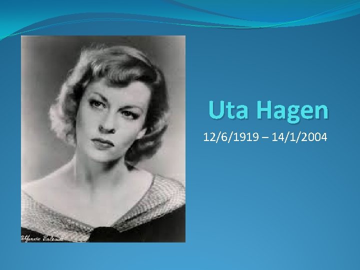 Uta Hagen 12/6/1919 – 14/1/2004 