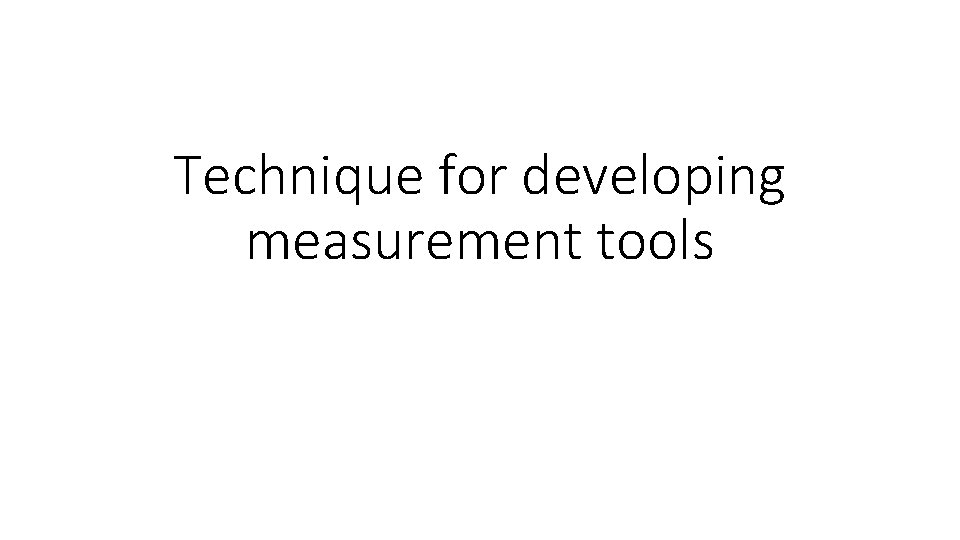 Technique for developing measurement tools 