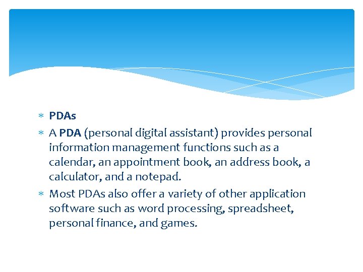  PDAs A PDA (personal digital assistant) provides personal information management functions such as