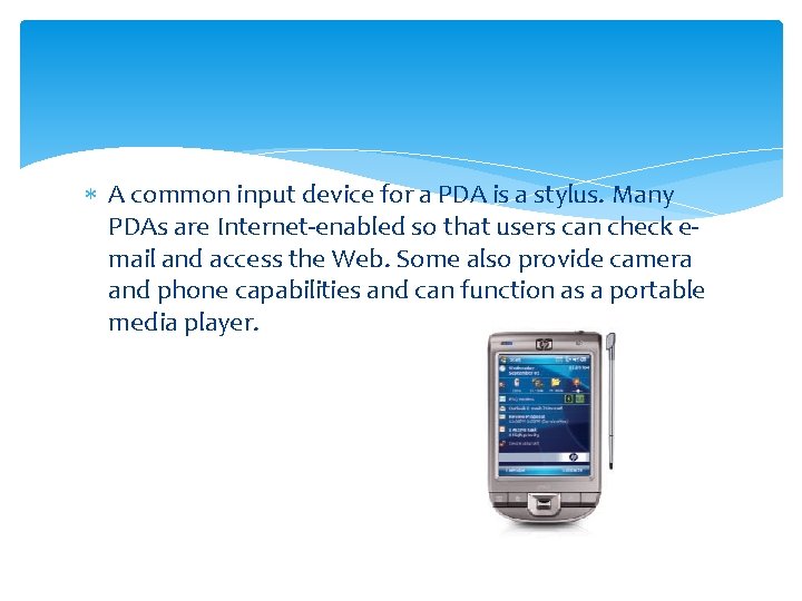  A common input device for a PDA is a stylus. Many PDAs are