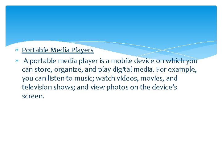  Portable Media Players A portable media player is a mobile device on which