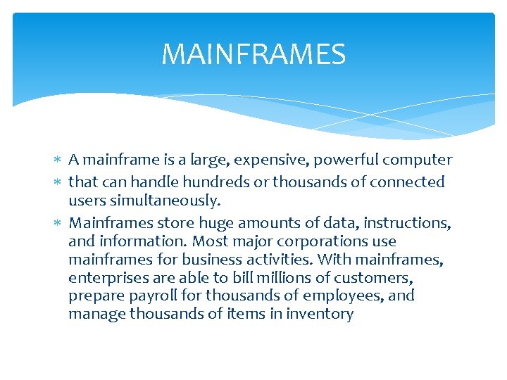 MAINFRAMES A mainframe is a large, expensive, powerful computer that can handle hundreds or