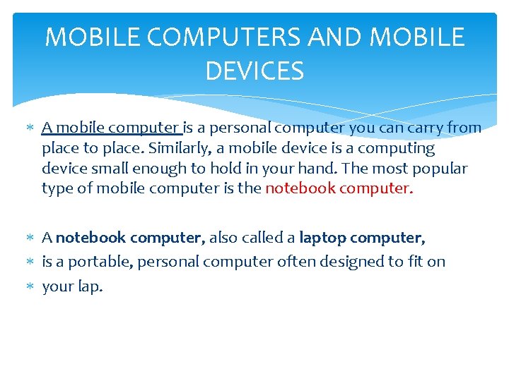 MOBILE COMPUTERS AND MOBILE DEVICES A mobile computer is a personal computer you can