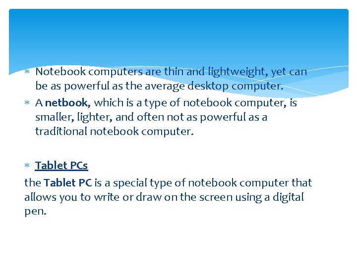  Notebook computers are thin and lightweight, yet can be as powerful as the