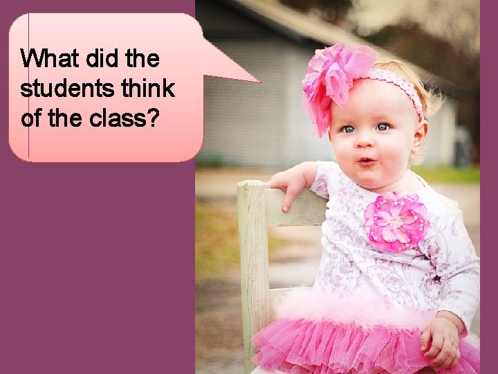 What did the students think of the class? 