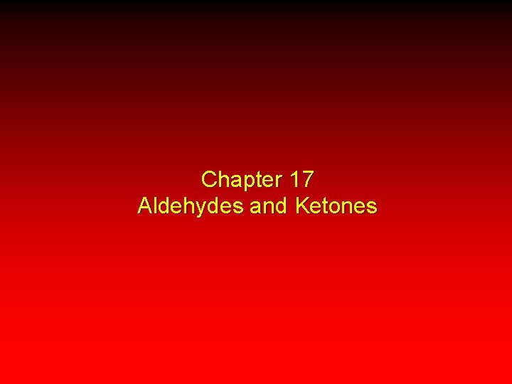 Chapter 17 Aldehydes and Ketones 
