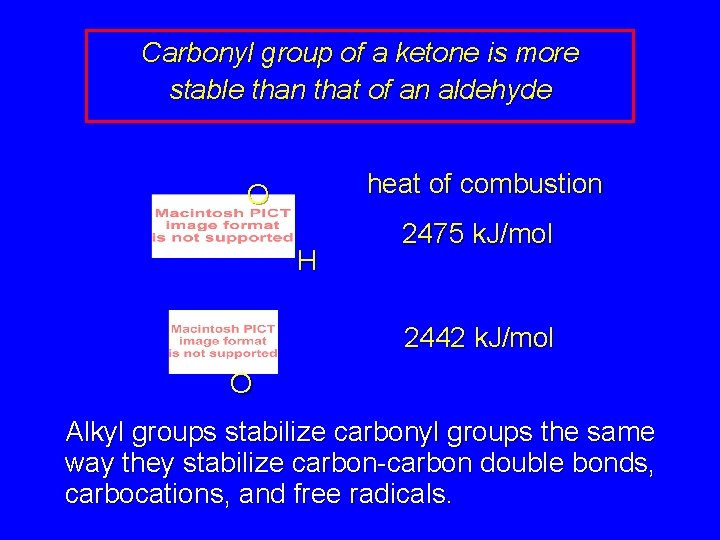 Carbonyl group of a ketone is more stable than that of an aldehyde heat