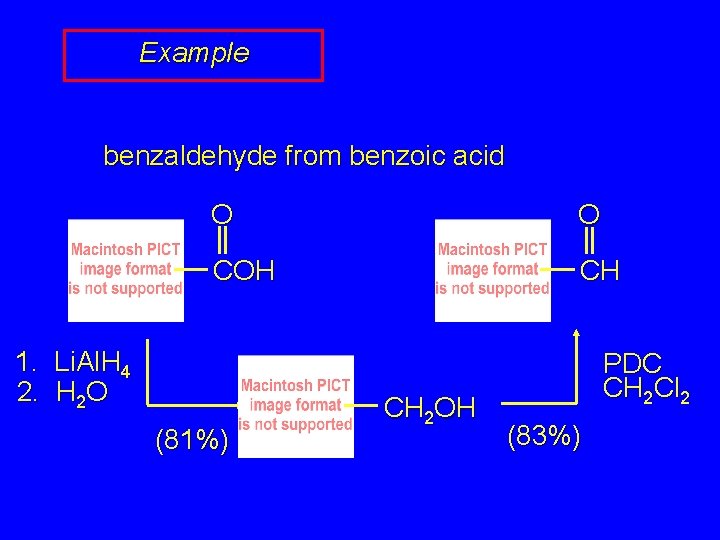 Example benzaldehyde from benzoic acid O O COH CH 1. Li. Al. H 4