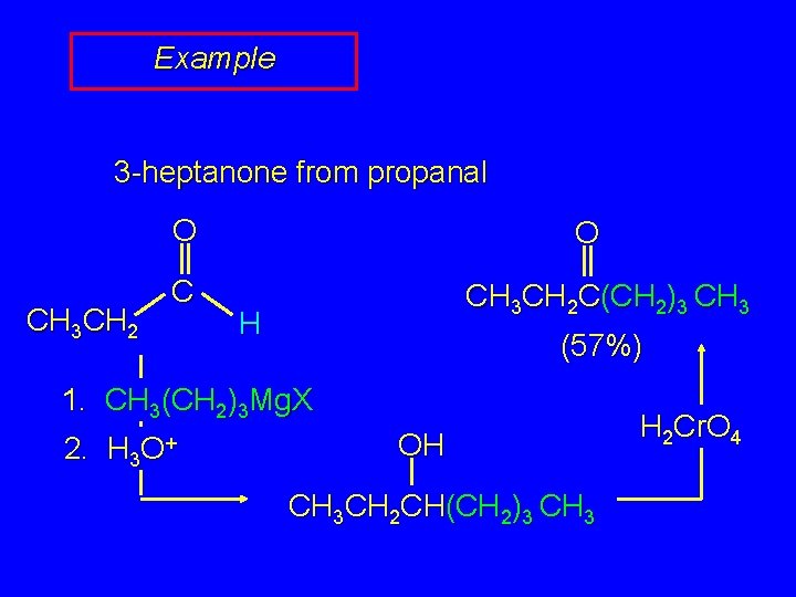 Example 3 -heptanone from propanal O CH 3 CH 2 C O CH 3