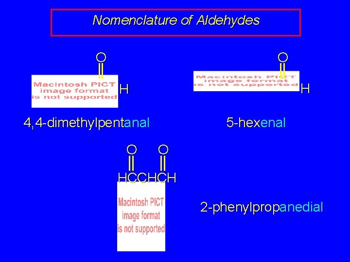 Nomenclature of Aldehydes O O H H 4, 4 -dimethylpentanal O 5 -hexenal O