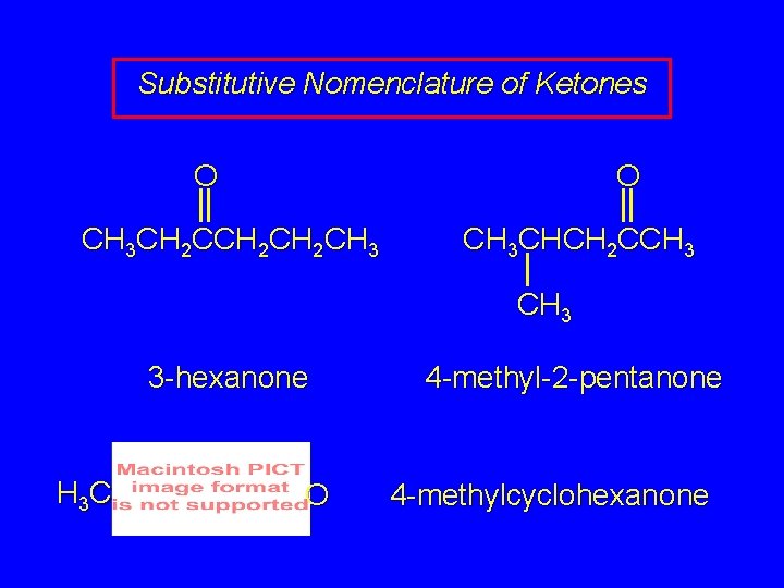 Substitutive Nomenclature of Ketones O O CH 3 CH 2 CH 2 CH 3