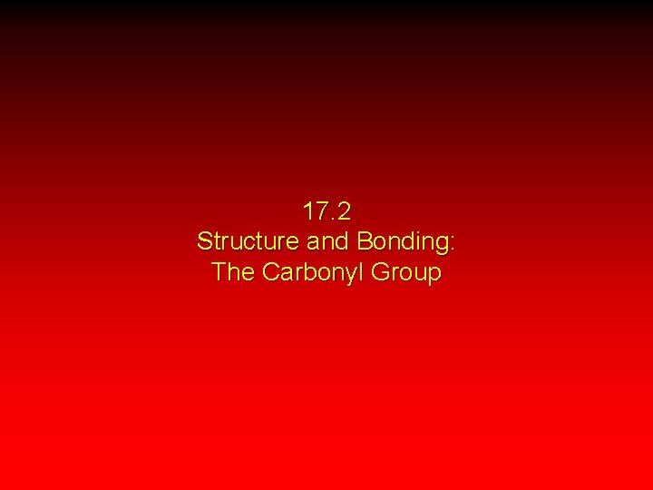 17. 2 Structure and Bonding: The Carbonyl Group 