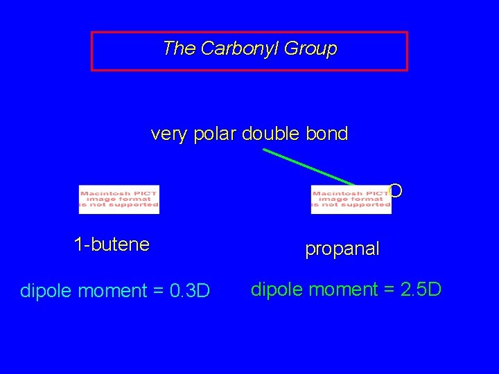 The Carbonyl Group very polar double bond O 1 -butene propanal dipole moment =