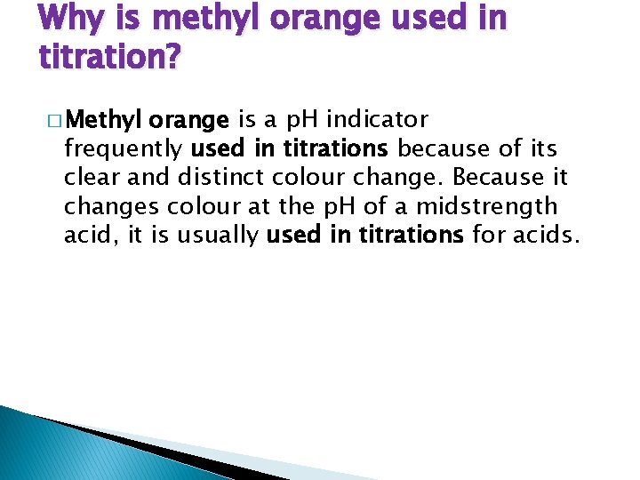 Why is methyl orange used in titration? � Methyl orange is a p. H