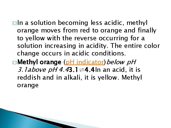 � In a solution becoming less acidic, methyl orange moves from red to orange