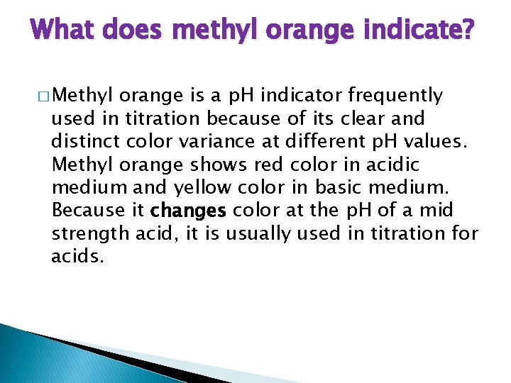 What does methyl orange indicate? � Methyl orange is a p. H indicator frequently