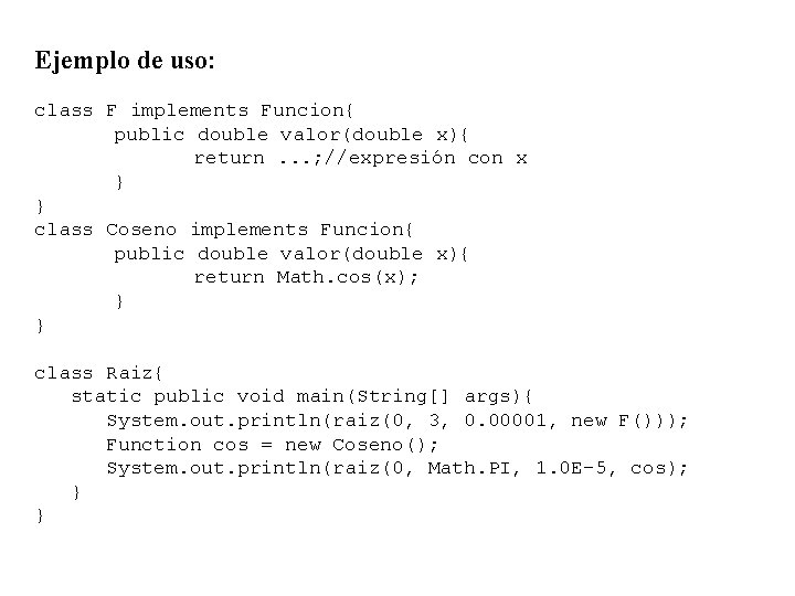 Ejemplo de uso: class F implements Funcion{ public double valor(double x){ return. . .