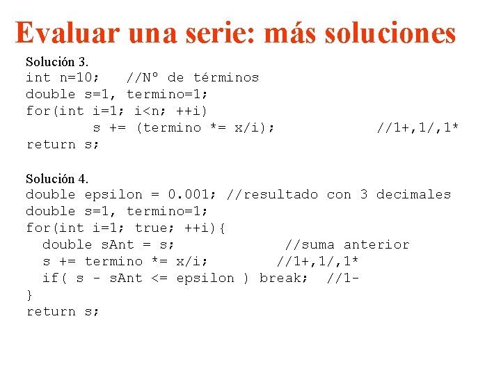 Evaluar una serie: más soluciones Solución 3. int n=10; //Nº de términos double s=1,