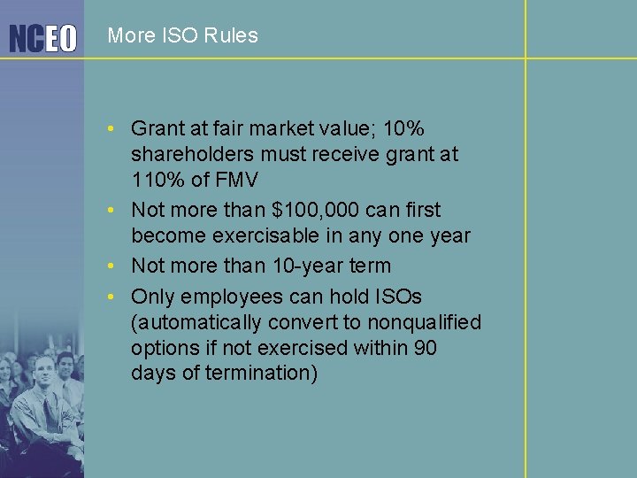 More ISO Rules • Grant at fair market value; 10% shareholders must receive grant