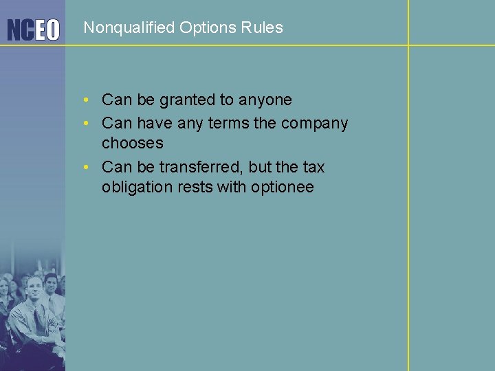 Nonqualified Options Rules • Can be granted to anyone • Can have any terms