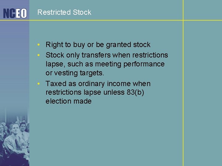 Restricted Stock • Right to buy or be granted stock • Stock only transfers