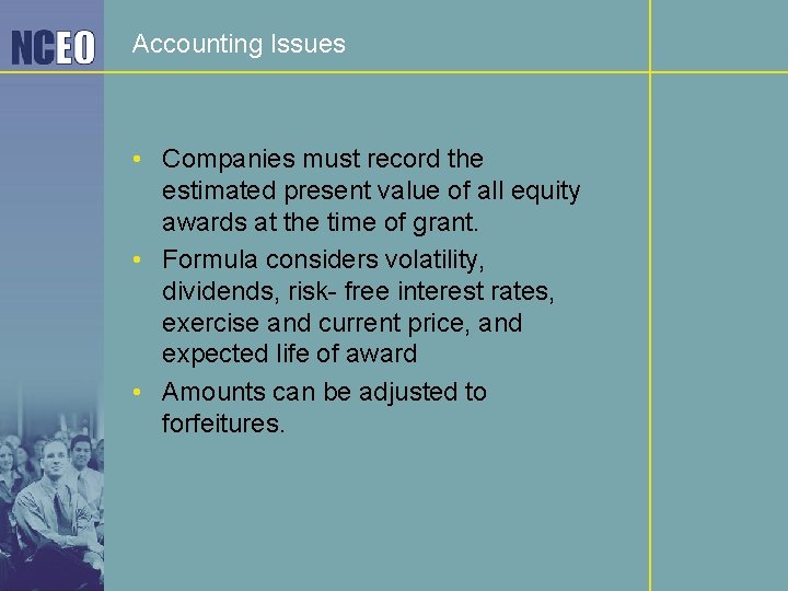 Accounting Issues • Companies must record the estimated present value of all equity awards